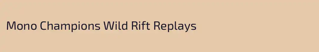 Mono Champions Wild Rift Replays